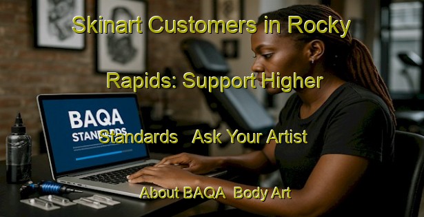 Skinart Customers in Rocky Rapids: Support Higher Standards - Ask Your Artist About BAQA | Body Art Qualification Authority | BAQA-Canada