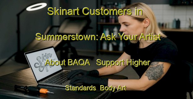 Skinart Customers in Summerstown: Ask Your Artist About BAQA - Support Higher Standards | Body Art Qualification Authority | BAQA-Canada