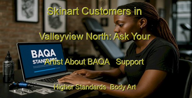 Skinart Customers in Valleyview North: Ask Your Artist About BAQA - Support Higher Standards | Body Art Qualification Authority | BAQA-Canada