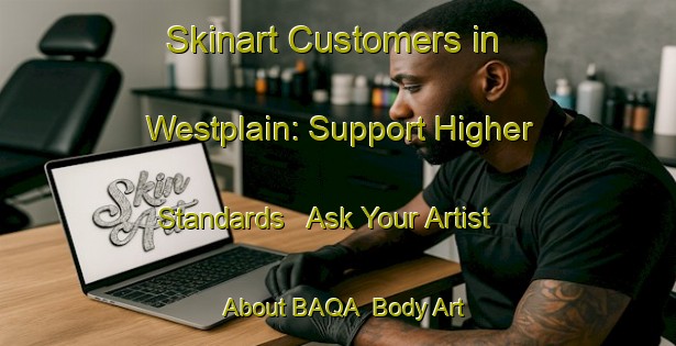 Skinart Customers in Westplain: Support Higher Standards - Ask Your Artist About BAQA | Body Art Qualification Authority | BAQA-Canada