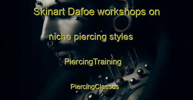 Skinart Dafoe workshops on niche piercing styles | PiercingTraining | PiercingClasses | SkinartTraining-Canada