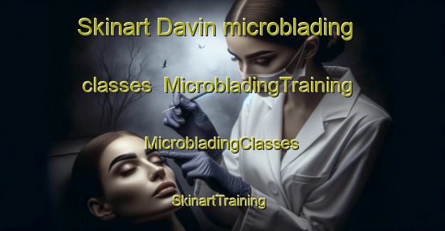 Skinart Davin microblading classes | #MicrobladingTraining #MicrobladingClasses #SkinartTraining-Canada