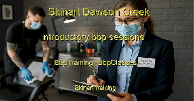 Skinart Dawson Creek introductory bbp sessions | BbpTraining | BbpClasses | SkinartTraining-Canada