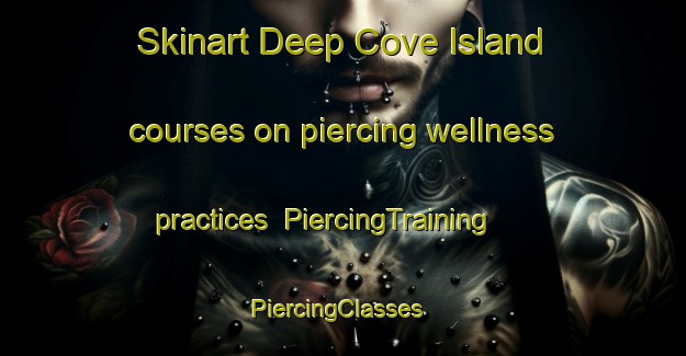 Skinart Deep Cove Island courses on piercing wellness practices | PiercingTraining | PiercingClasses | SkinartTraining-Canada
