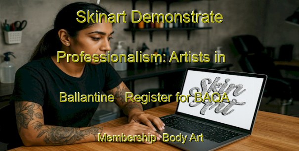 Skinart Demonstrate Professionalism: Artists in Ballantine - Register for BAQA Membership | Body Art Qualification Authority | BAQA-Canada