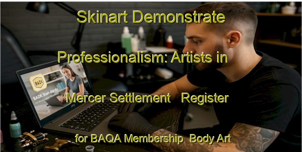 Skinart Demonstrate Professionalism: Artists in Mercer Settlement - Register for BAQA Membership | Body Art Qualification Authority | BAQA-Canada