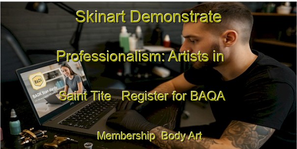 Skinart Demonstrate Professionalism: Artists in Saint Tite - Register for BAQA Membership | Body Art Qualification Authority | BAQA-Canada