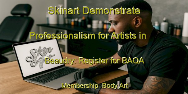 Skinart Demonstrate Professionalism for Artists in Beaudry: Register for BAQA Membership | Body Art Qualification Authority | BAQA-Canada