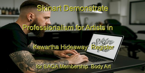 Skinart Demonstrate Professionalism for Artists in Kawartha Hideaway: Register for BAQA Membership | Body Art Qualification Authority | BAQA-Canada