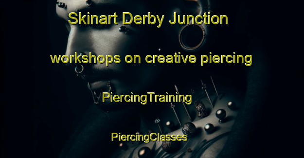 Skinart Derby Junction workshops on creative piercing | PiercingTraining | PiercingClasses | SkinartTraining-Canada