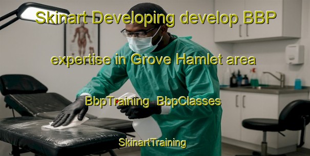 Skinart Developing develop BBP expertise in Grove Hamlet area | BbpTraining | BbpClasses | SkinartTraining-Canada