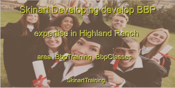Skinart Developing develop BBP expertise in Highland Ranch area | BbpTraining | BbpClasses | SkinartTraining-Canada