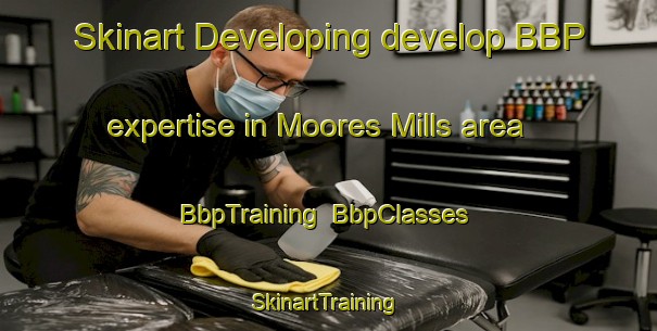 Skinart Developing develop BBP expertise in Moores Mills area | BbpTraining | BbpClasses | SkinartTraining-Canada