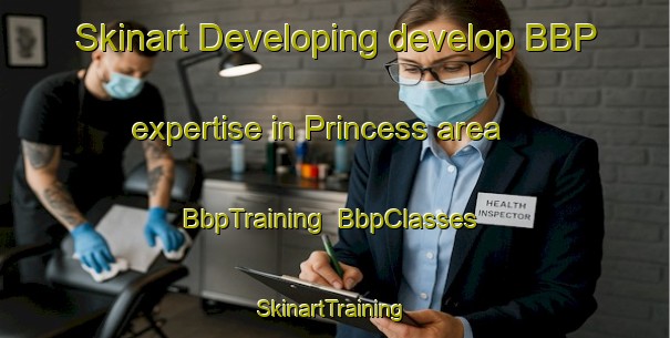 Skinart Developing develop BBP expertise in Princess area | BbpTraining | BbpClasses | SkinartTraining-Canada