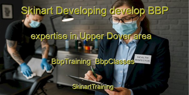 Skinart Developing develop BBP expertise in Upper Dover area | BbpTraining | BbpClasses | SkinartTraining-Canada