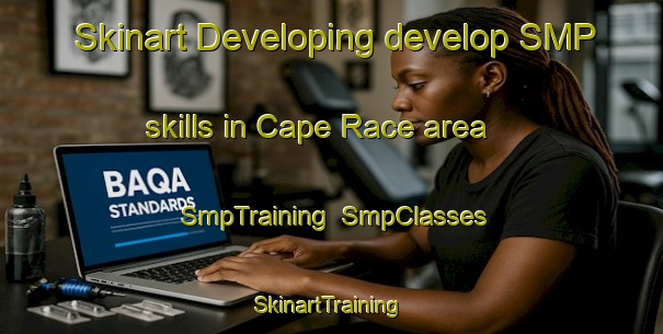 Skinart Developing develop SMP skills in Cape Race area | SmpTraining | SmpClasses | SkinartTraining-Canada