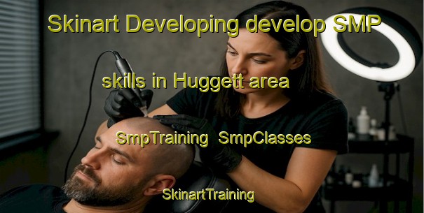 Skinart Developing develop SMP skills in Huggett area | SmpTraining | SmpClasses | SkinartTraining-Canada