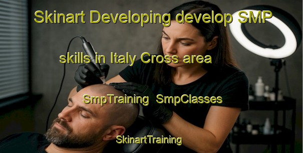 Skinart Developing develop SMP skills in Italy Cross area | SmpTraining | SmpClasses | SkinartTraining-Canada