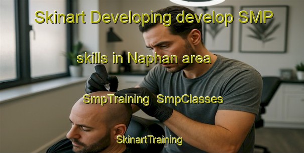 Skinart Developing develop SMP skills in Naphan area | SmpTraining | SmpClasses | SkinartTraining-Canada