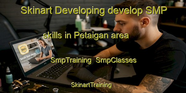 Skinart Developing develop SMP skills in Petaigan area | SmpTraining | SmpClasses | SkinartTraining-Canada