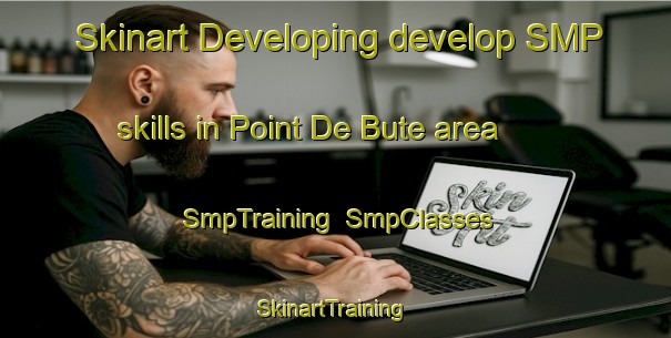 Skinart Developing develop SMP skills in Point De Bute area | SmpTraining | SmpClasses | SkinartTraining-Canada