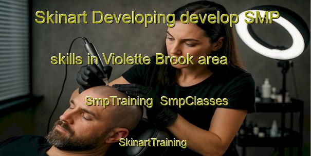 Skinart Developing develop SMP skills in Violette Brook area | SmpTraining | SmpClasses | SkinartTraining-Canada