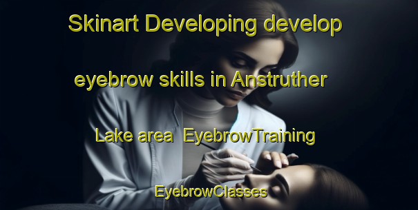 Skinart Developing develop eyebrow skills in Anstruther Lake area | EyebrowTraining | EyebrowClasses | SkinartTraining-Canada