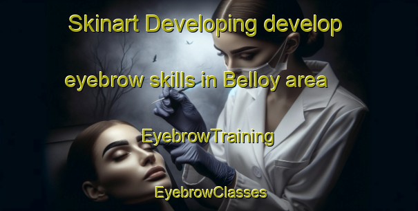 Skinart Developing develop eyebrow skills in Belloy area | EyebrowTraining | EyebrowClasses | SkinartTraining-Canada