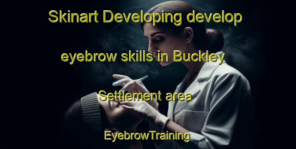Skinart Developing develop eyebrow skills in Buckley Settlement area | EyebrowTraining | EyebrowClasses | SkinartTraining-Canada