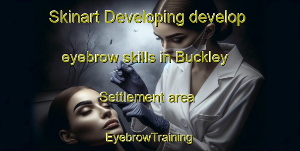 Skinart Developing develop eyebrow skills in Buckley Settlement area | EyebrowTraining | EyebrowClasses | SkinartTraining-Canada