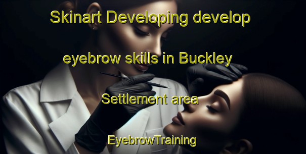 Skinart Developing develop eyebrow skills in Buckley Settlement area | EyebrowTraining | EyebrowClasses | SkinartTraining-Canada
