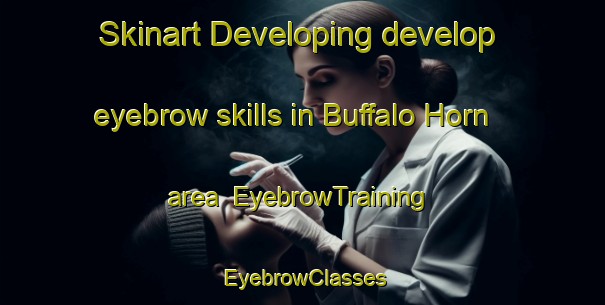 Skinart Developing develop eyebrow skills in Buffalo Horn area | EyebrowTraining | EyebrowClasses | SkinartTraining-Canada