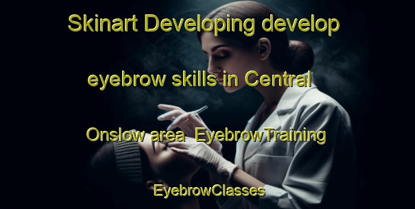 Skinart Developing develop eyebrow skills in Central Onslow area | EyebrowTraining | EyebrowClasses | SkinartTraining-Canada
