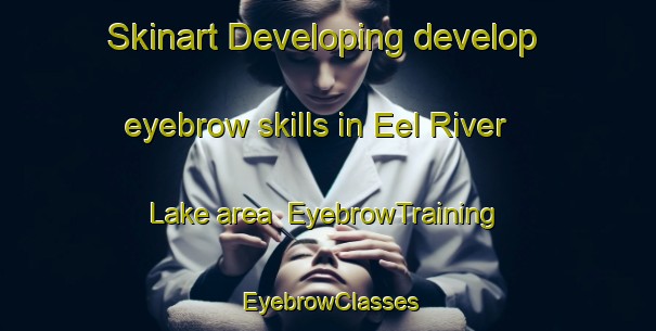 Skinart Developing develop eyebrow skills in Eel River Lake area | EyebrowTraining | EyebrowClasses | SkinartTraining-Canada