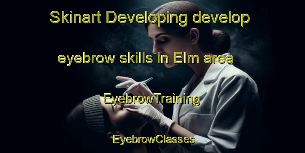 Skinart Developing develop eyebrow skills in Elm area | EyebrowTraining | EyebrowClasses | SkinartTraining-Canada