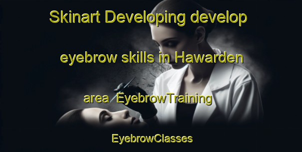 Skinart Developing develop eyebrow skills in Hawarden area | EyebrowTraining | EyebrowClasses | SkinartTraining-Canada