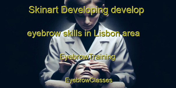 Skinart Developing develop eyebrow skills in Lisbon area | EyebrowTraining | EyebrowClasses | SkinartTraining-Canada