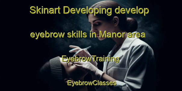 Skinart Developing develop eyebrow skills in Manor area | EyebrowTraining | EyebrowClasses | SkinartTraining-Canada