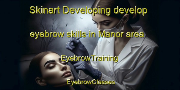 Skinart Developing develop eyebrow skills in Manor area | EyebrowTraining | EyebrowClasses | SkinartTraining-Canada