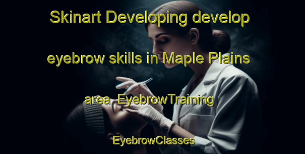 Skinart Developing develop eyebrow skills in Maple Plains area | EyebrowTraining | EyebrowClasses | SkinartTraining-Canada