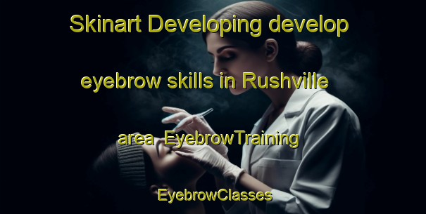 Skinart Developing develop eyebrow skills in Rushville area | EyebrowTraining | EyebrowClasses | SkinartTraining-Canada