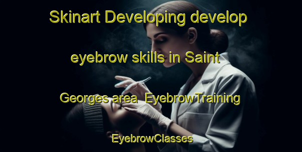 Skinart Developing develop eyebrow skills in Saint Georges area | EyebrowTraining | EyebrowClasses | SkinartTraining-Canada