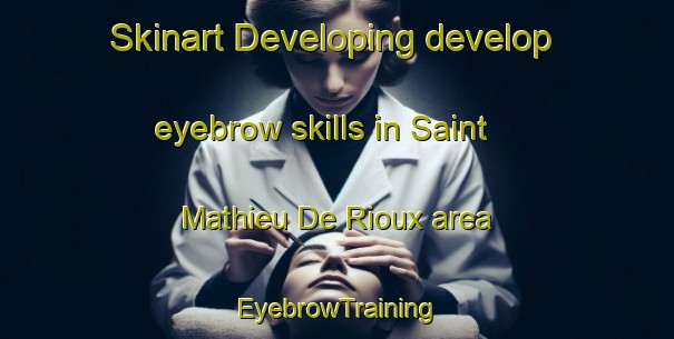 Skinart Developing develop eyebrow skills in Saint Mathieu De Rioux area | EyebrowTraining | EyebrowClasses | SkinartTraining-Canada