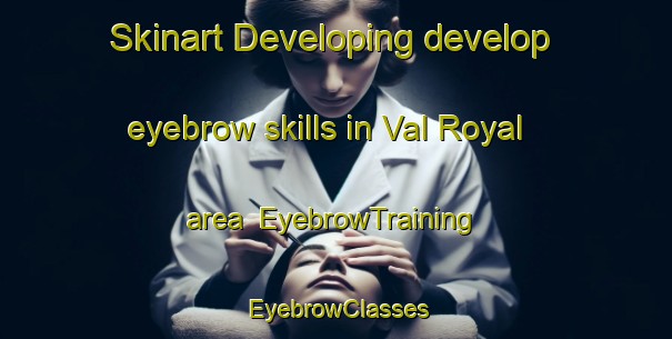 Skinart Developing develop eyebrow skills in Val Royal area | EyebrowTraining | EyebrowClasses | SkinartTraining-Canada