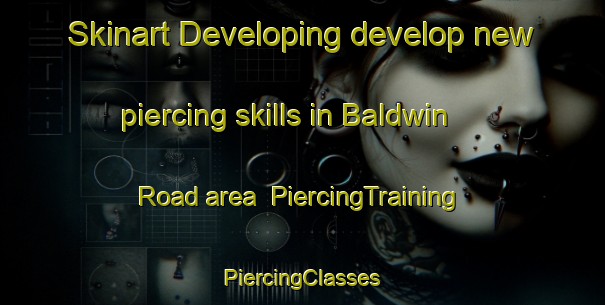 Skinart Developing develop new piercing skills in Baldwin Road area | #PiercingTraining #PiercingClasses #SkinartTraining-Canada