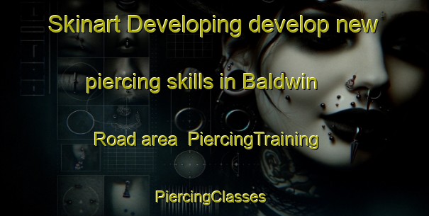 Skinart Developing develop new piercing skills in Baldwin Road area | PiercingTraining | PiercingClasses | SkinartTraining-Canada