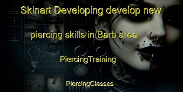 Skinart Developing develop new piercing skills in Barb area | PiercingTraining | PiercingClasses | SkinartTraining-Canada