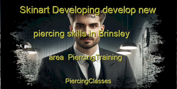 Skinart Developing develop new piercing skills in Brinsley area | #PiercingTraining #PiercingClasses #SkinartTraining-Canada