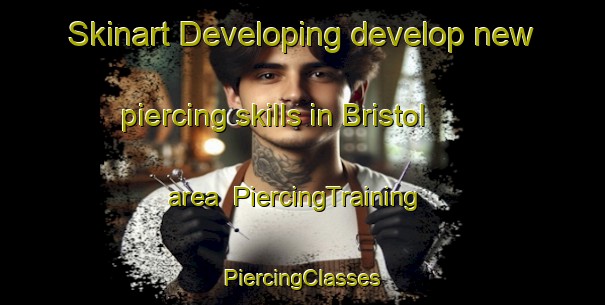 Skinart Developing develop new piercing skills in Bristol area | #PiercingTraining #PiercingClasses #SkinartTraining-Canada