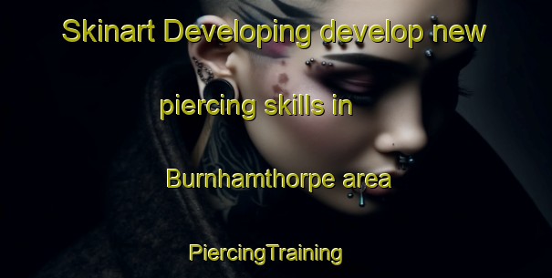 Skinart Developing develop new piercing skills in Burnhamthorpe area | PiercingTraining | PiercingClasses | SkinartTraining-Canada